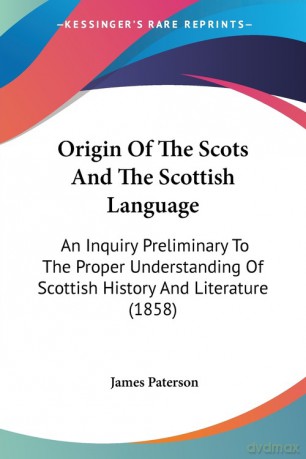 Origin Of The Scots And The Scottish Language - James Paterson [KSIĄŻKA]