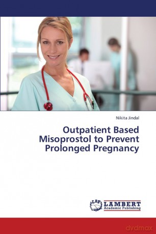 Outpatient Based Misoprostol to Prevent Prolonged Pregnancy - Nikita Jindal [KSIĄŻKA]