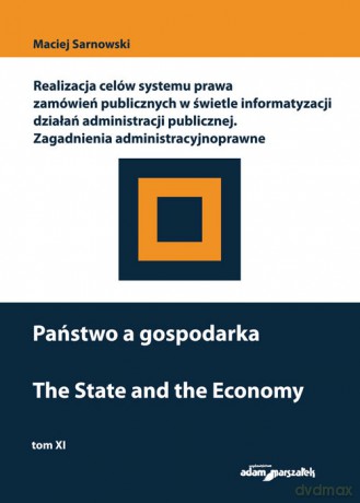 Państwo a gospodarka. Realizacja celów systemu prawa zamówień publicznych w świetle informatyzacji d - Maciej Sarnowski [KSIĄŻKA]