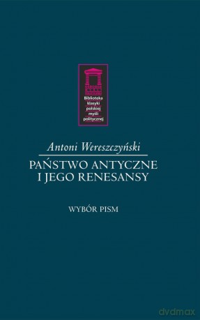 Państwo antyczne i jego renesansy - Antoni Wereszczyński [KSIĄŻKA]