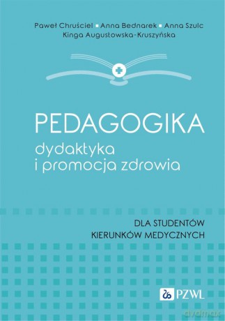 Pedagogika, dydaktyka i promocja zdrowia - Paweł Chruściel, Anna Bednarek [KSIĄŻKA]