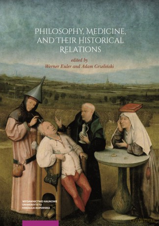 Philosophy, Medicine, and Their Historical Relations [KSIĄŻKA]