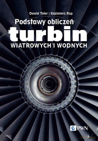 Podstawy obliczeń turbin wiatrowych i wodnych - Dawid Taler, Kazimierz Rup [KSIĄŻKA]