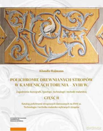 Polichromie drewnianych stropów w kamienicach Torunia - XVIII w - Klaudia Rajmann [KSIĄŻKA]