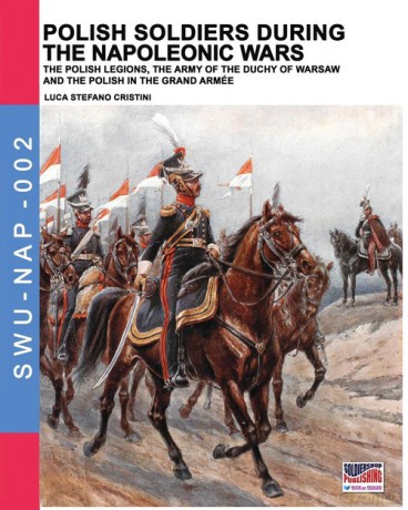 Polish soldiers during the Napoleonic wars - Luca Stefano Cristini [KSIĄŻKA]