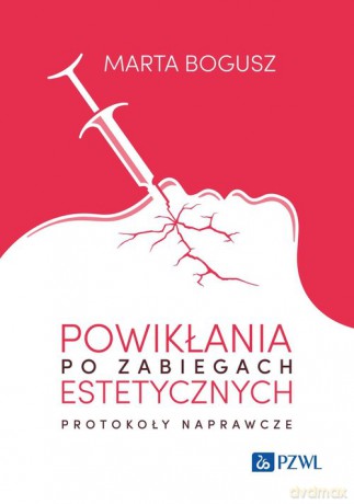 Powikłania po zabiegach estetycznych. Protokoły naprawcze - Marta Bogusz [KSIĄŻKA]