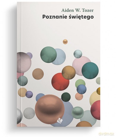 Poznanie Świętego - W. Aiden Tozer [KSIĄŻKA]