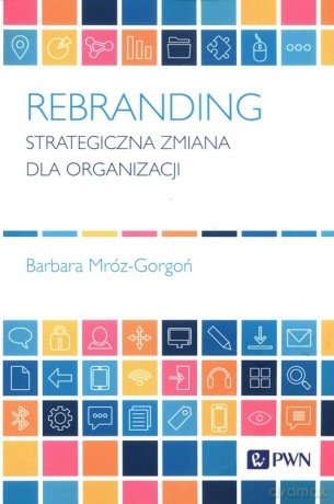 Rebranding Strategiczna zmiana dla organizacji - Barbara Mróz-Gorgoń [KSIĄŻKA]