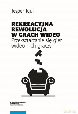 Rekreacyjna rewolucja w grach wideo. - Jesper Juul [KSIĄŻKA]