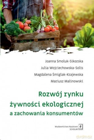 Rozwój rynku żywności ekologicznej a zachowania konsumentów - Joanna Smoluk-Sikorska, Julia Wojciechowska-Solis [KSIĄŻKA]