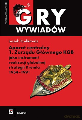 Aparat Centralny 1 Zarządu Głównego Kgb Jako Instrument Realizacji Globalnej Strategii Kremla 1954-1 - Leszek Pawlikowicz [KSIĄŻKA]