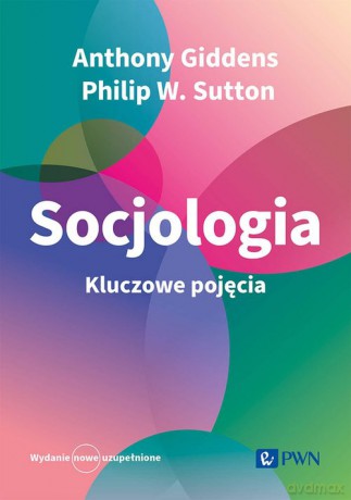 Socjologia. Kluczowe pojęcia - Anthony Giddens, W. Sutton Philip [KSIĄŻKA]