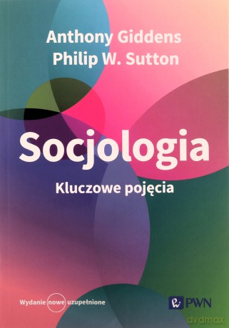 Socjologia. Kluczowe pojęcia - Anthony Giddens, W. Sutton Philip [KSIĄŻKA]