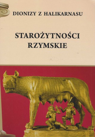 Starożyności rzymskie - z Halikarnasu Dionizy [KSIĄŻKA]