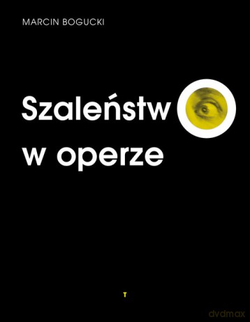 Szaleństwo w operze - Marcin Bogucki [KSIĄŻKA]