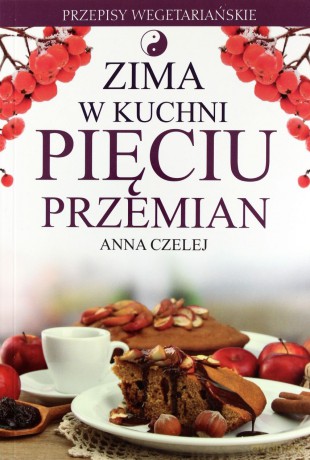 Zima w kuchni Pięciu Przemian - Anna Czelej [KSIĄŻKA]