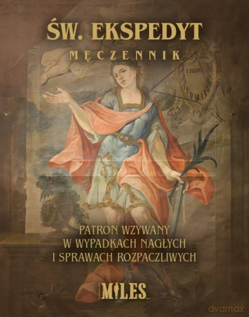 Św. Ekspedyt Męczennik. Patron wzywany w wypadkach nagłych i sprawach rozpaczliwych [KSIĄŻKA]