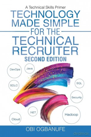 Technology Made Simple for the Technical Recruiter, Second Edition - Obi Ogbanufe [KSIĄŻKA]