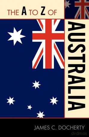 The A to Z of Australia - James C. Docherty [KSIĄŻKA]