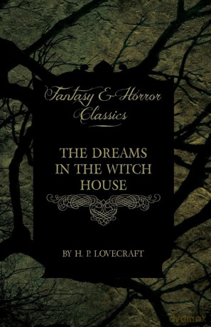 The Dreams in the Witch House (Fantasy and Horror Classics);With a Dedication by George Henry Weiss - H. P. Lovecraft [KSIĄŻKA]