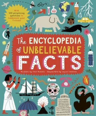 The Encyclopedia of Unbelievable Facts - Jane Wilsher [KSIĄŻKA]