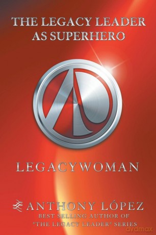The Legacy Leader as Superhero - Anthony López [KSIĄŻKA]