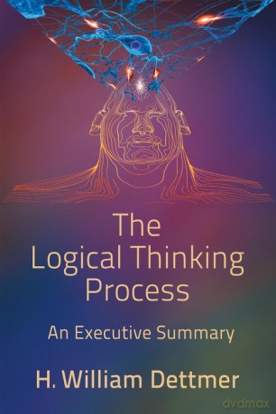 The Logical Thinking Process - An Executive Summary - H. William Dettmer [KSIĄŻKA]