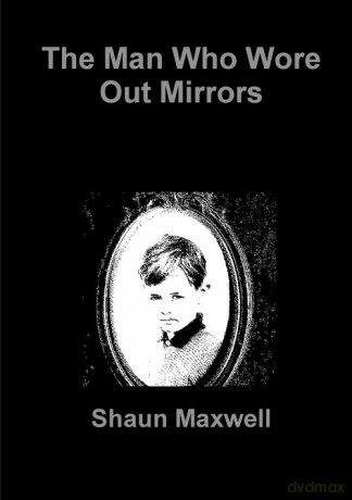 The Man Who Wore Out Mirrors - Shaun Maxwell [KSIĄŻKA]