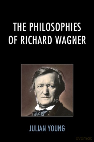 The Philosophies of Richard Wagner - Julian Young [KSIĄŻKA]