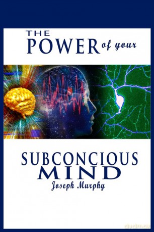 The Power of Your Subconscious Mind - Joseph Murphy [KSIĄŻKA]