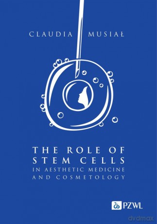 The role of stem cells in aesthetic medicine and cosmetology - Claudia Musiał [KSIĄŻKA]