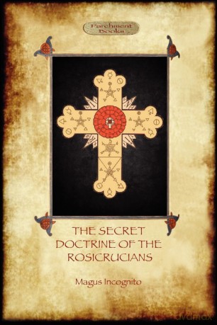 The Secret Doctrine of the Rosicrucians - Illustrated with the Secret Rosicrucian Symbols (Aziloth Books) - Magus Incognito [KSIĄŻKA]