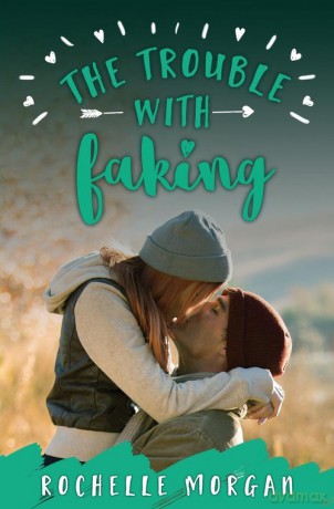 The Trouble with Faking - Rochelle Morgan [KSIĄŻKA]