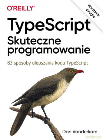 TypeScript Skuteczne programowanie - Dan Vanderkam [KSIĄŻKA]