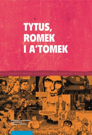 Tytus, Romek i A'Tomek i twórczość komiksowa Henryka J. Chmielewskiego [KSIĄŻKA]