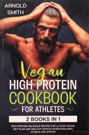 VEGAN HIGH-PROTEIN COOKBOOK FOR ATHLETES - ARNOLD SMITH [KSIĄŻKA]