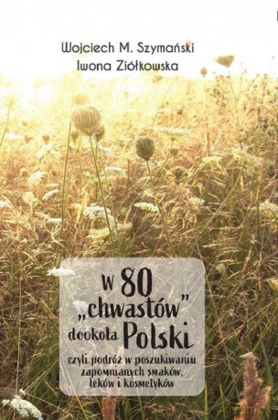 W 80 chwastów dookoła Polski - Wojciech Szymański, Iwona Ziółkowska [KSIĄŻKA]