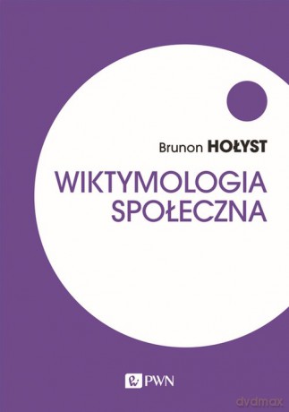 Wiktymologia społeczna - Brunon Hołyst [KSIĄŻKA]