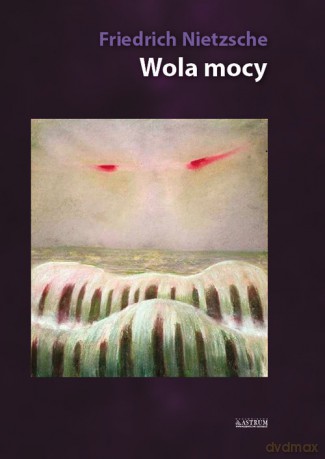Wola mocy - Wilhelm Nietzsche Friedrich [KSIĄŻKA]