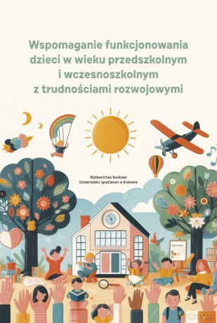 Wspomaganie funkcjonowania dzieci w wieku przedszkolnym i wczesnoszkolnym z trudnościami rozwojowymi [KSIĄŻKA]