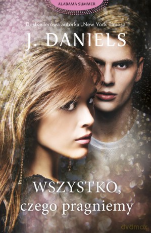 Wszystko, czego pragniemy - J. Daniels [KSIĄŻKA]