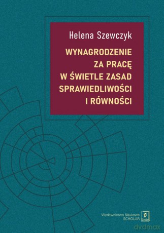 Wynagrodzenie za pracę w świetle zasad sprawiedliwości i równości - Helena Szewczyk [KSIĄŻKA]