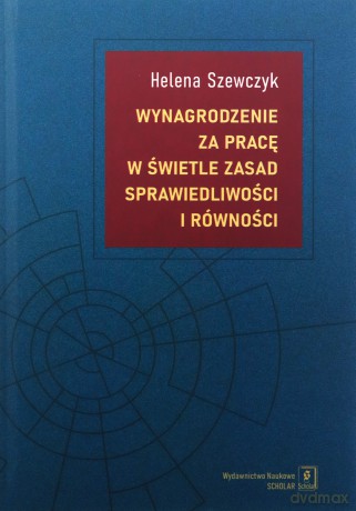 Wynagrodzenie za pracę w świetle zasad sprawiedliwości i równości - Helena Szewczyk [KSIĄŻKA]
