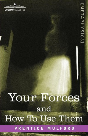 Your Forces and How to Use Them - Prentice Mulford [KSIĄŻKA]