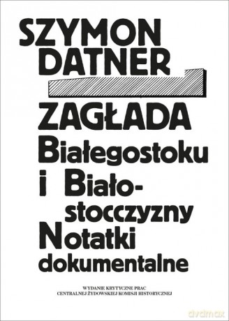 Zagłada Białegostoku i Białostocczyzny - Szymon Datner [KSIĄŻKA]