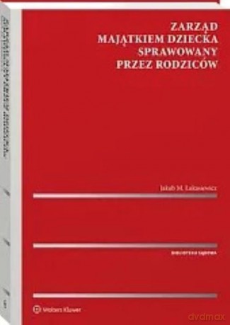 Zarząd majątkiem dziecka sprawowany przez rodziców - Jakub Łukasiewicz [KSIĄŻKA]