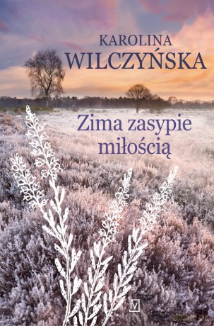 Zima zasypie miłością - Wilczyńska Karolina [KSIĄŻKA]