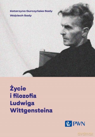 Życie i filozofia Ludwiga Wittgensteina - Katarzyna Gurczyńska-Sady, Wojciech Sady [KSIĄŻKA]