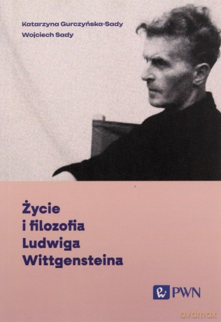 Życie i filozofia Ludwiga Wittgensteina - Katarzyna Gurczyńska-Sady, Wojciech Sady [KSIĄŻKA]