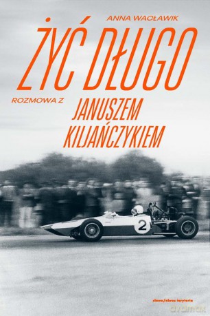Żyć długo Rozmowa z Januszem Kiljańczykiem - Anna Wacławik [KSIĄŻKA]